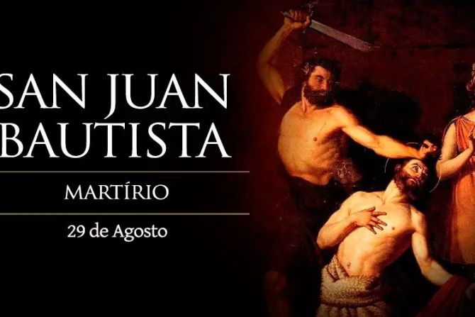 Hoy se celebra el martirio de San Juan Bautista, profeta y mártir de la verdad